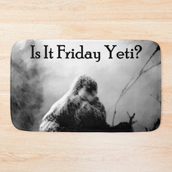 Item preview, Yeti Art Is It Friday Yeti? designed and sold by ohwhaleeatcake.