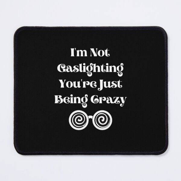 Item preview, I'm Not Gaslighting You're Just Being Crazy Classic T-Shirt designed and sold by TamouStyle.