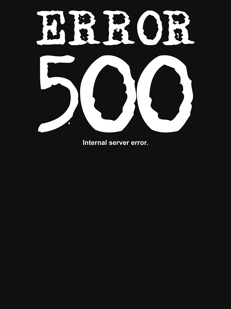  error 500 internal server error t shirt for sale by frontiermm