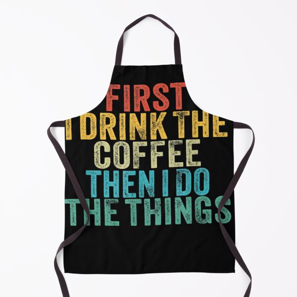 Item preview, Funny First I Drink The Coffee Then I Do The Things Saying designed and sold by TrendsDesign ⭐⭐⭐⭐⭐.