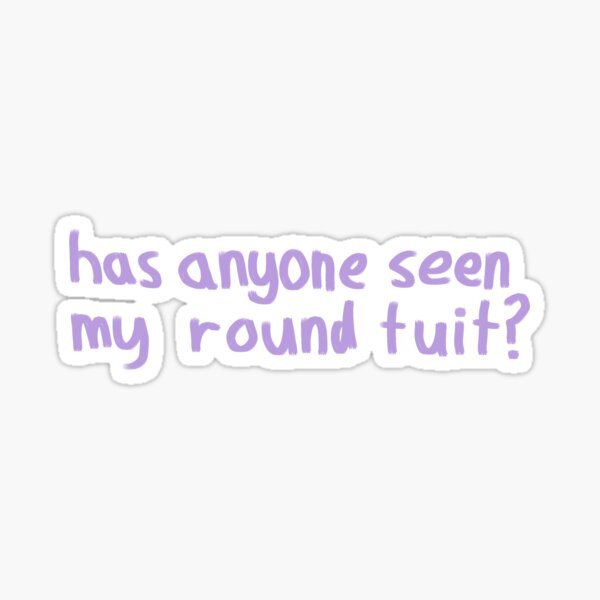 Item preview, Has anyone seen my round tuit? designed and sold by VulpineAmethyst.