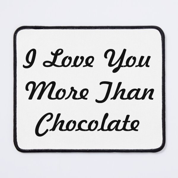 Item preview, I Love You More Than Chocolate - black script designed and sold by SunnyDazDesign.