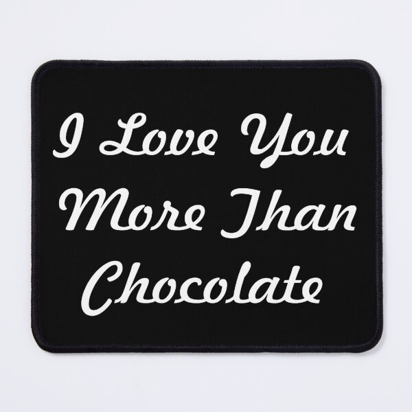 Item preview, I Love You More Than Chocolate -white script designed and sold by SunnyDazDesign.