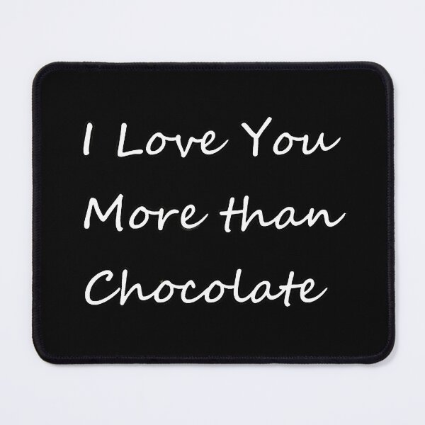 Item preview, I Love You More Than Chocolate -white letters designed and sold by SunnyDazDesign.