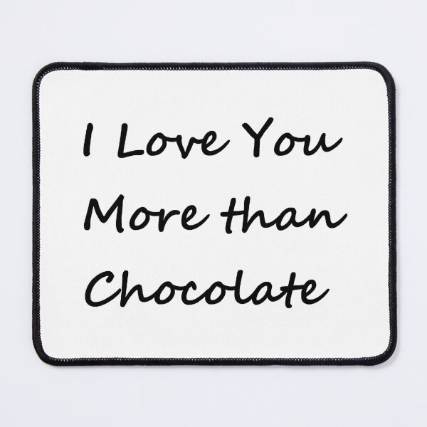 Item preview, I Love You More Than Chocolate - black letters designed and sold by SunnyDazDesign.