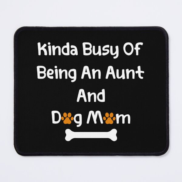 Item preview, Kinda Busy Being An Aunt And Dog Mom designed and sold by wassim sadiki.