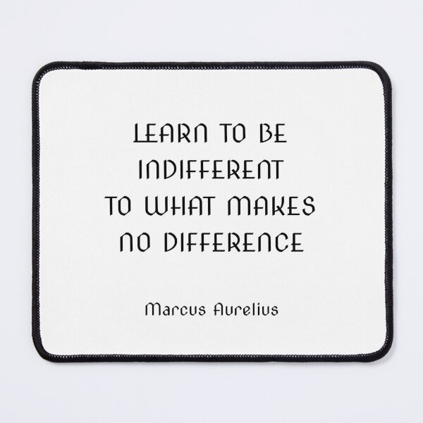 Item preview, Learn to be indifferent to what makes no difference - Marcus Aurelius stoic quotes designed and sold by Inspirationmotivation.