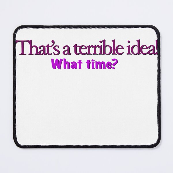 Item preview, That’s a terrible idea! designed and sold by BeckaArt6.