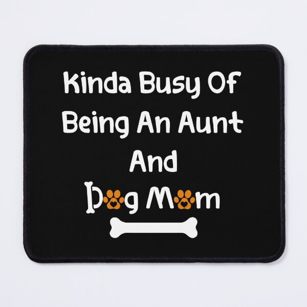 Item preview, Kinda Busy Being An Aunt And Dog Mom designed and sold by wassim sadiki.