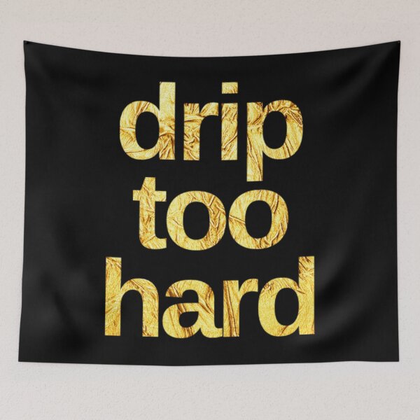 Item preview, drip too hard designed and sold by DIRTYDUNNZ.