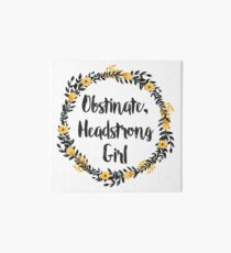 Obstinate, Headstrong Girl! Art Board Print