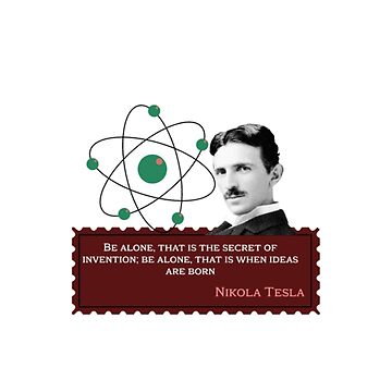 Nikola Tesla Be alone that is the secret of invention Be alone that is when ideas are born. Quote for Nikola Tesla Sticker