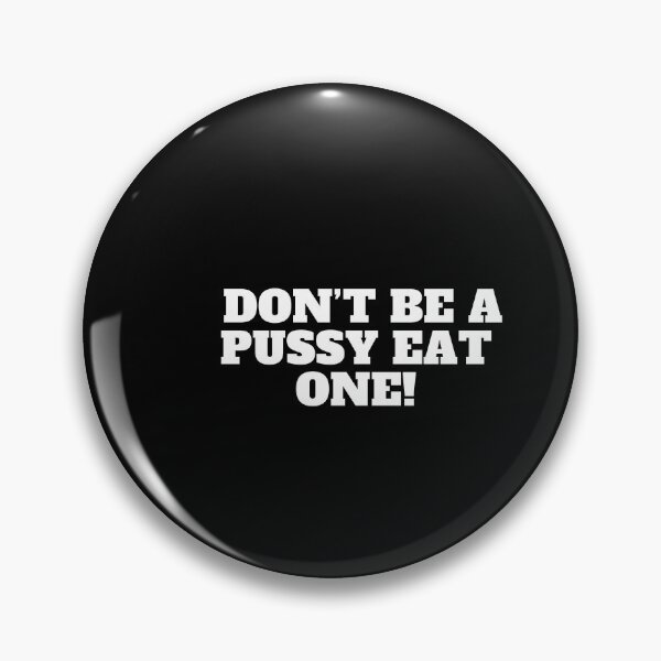 Item preview, don't be a pussy eat one! designed and sold by thewiki lock.