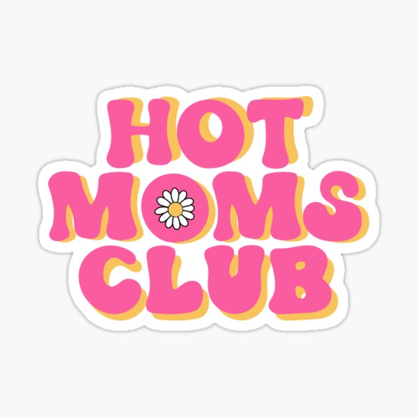 Hot Moms Club Sticker For Sale By Wildhoneydesign Redbubble 8085