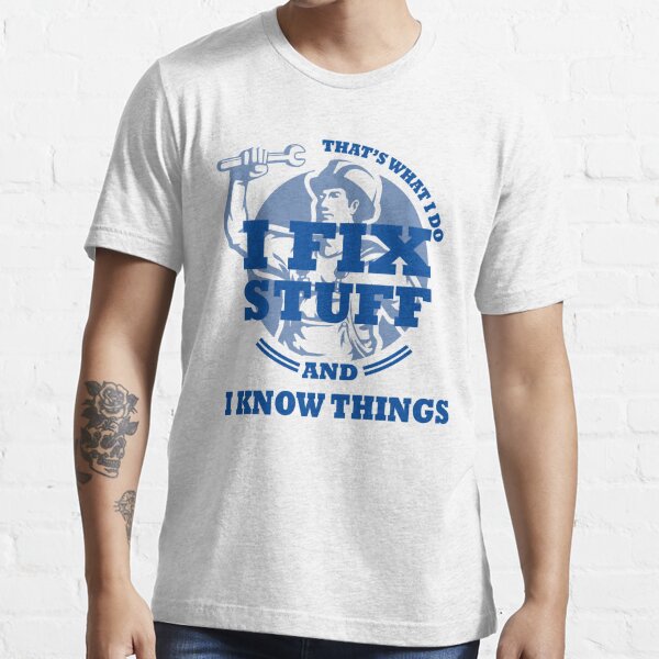 I fix stuff and i know things , funny mechanic gift Essential T-Shirt