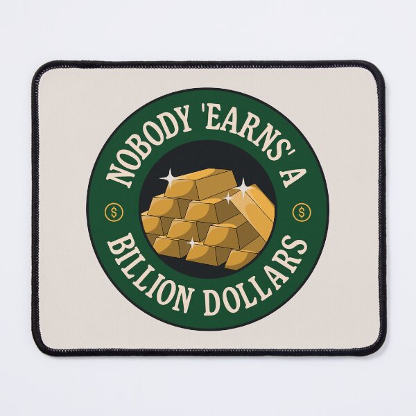 Item preview, Nobody Earns A Billion Dollars - Anti Billionaire designed and sold by Picket Club.