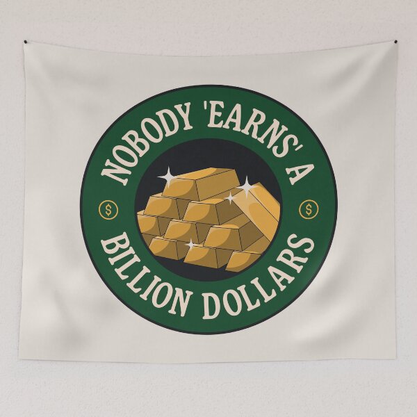 Item preview, Nobody Earns A Billion Dollars - Anti Billionaire designed and sold by Picket Club.