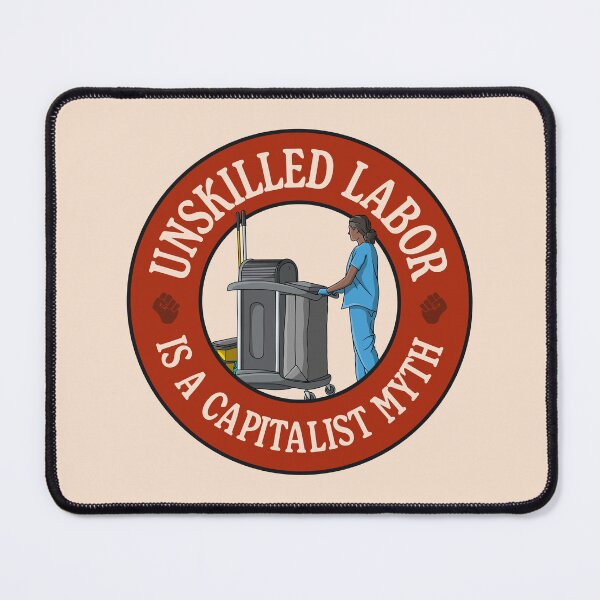 Item preview, Unskilled Labor Is A Capitalist Myth - Workers Rights designed and sold by Picket Club.
