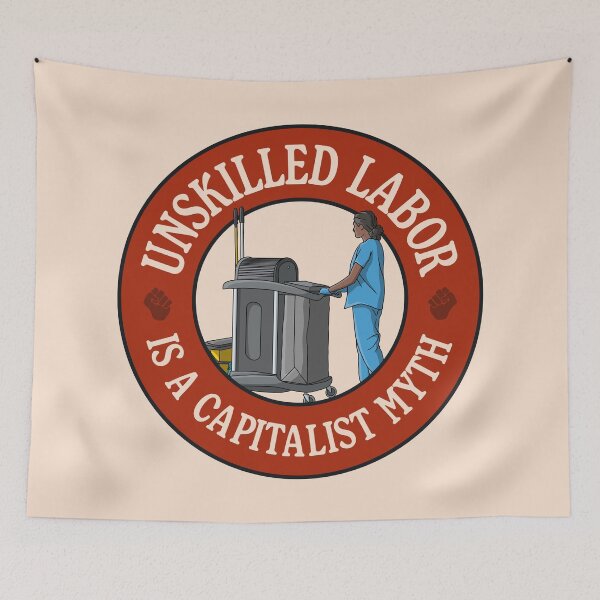 Item preview, Unskilled Labor Is A Capitalist Myth - Workers Rights designed and sold by Picket Club.