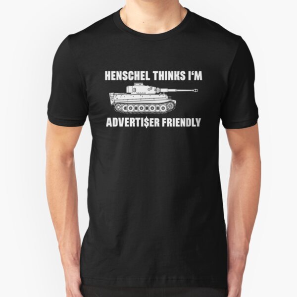 Henschel thinks I'm Advertiser Friendly - Tiger - Panzerkampfwagen VI Slim Fit T-Shirt