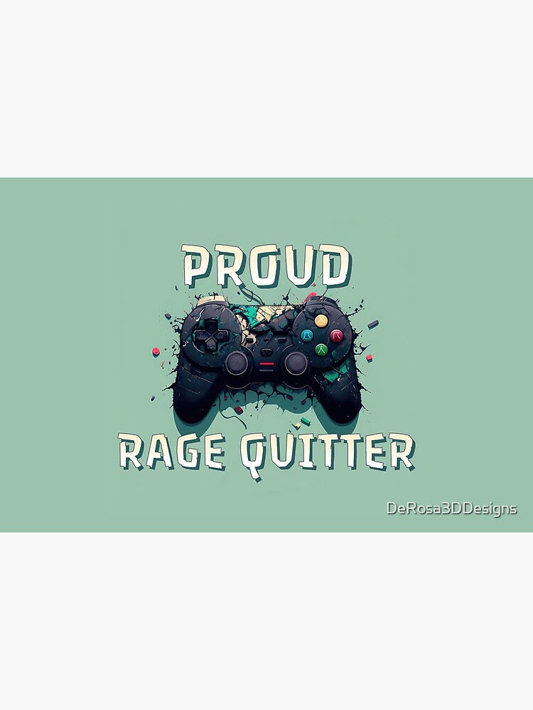 Proud Rage Quitter Art Print for Sale by DeRosa3DDesigns