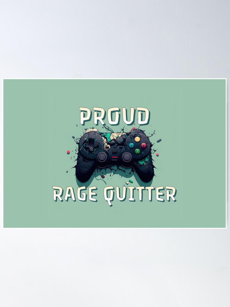 No Rage Quitting Poster for Sale by DeRosa3DDesigns