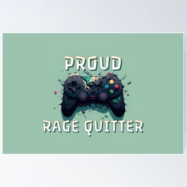 Rage Quitters Posters for Sale