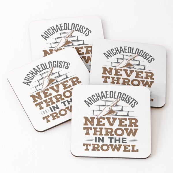 Item preview, Archaeologists Never Throw In the Trowel Funny Archaeology designed and sold by jaygo.