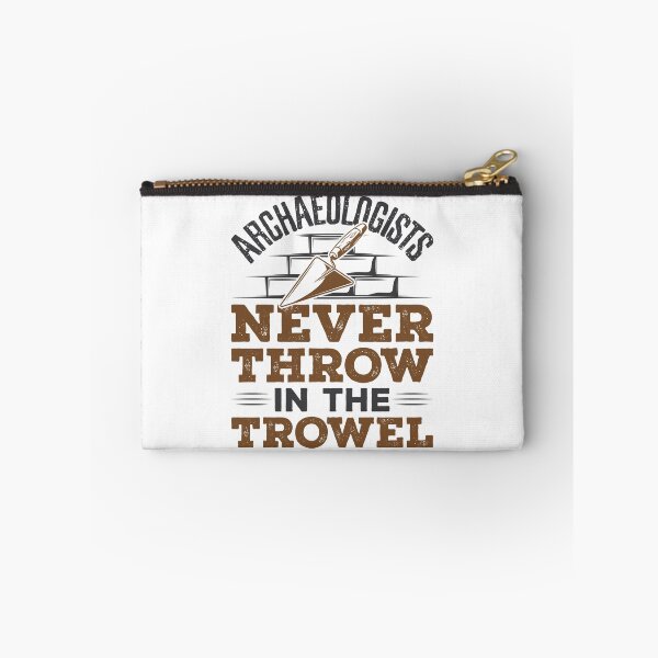 Item preview, Archaeologists Never Throw In the Trowel Funny Archaeology designed and sold by jaygo.