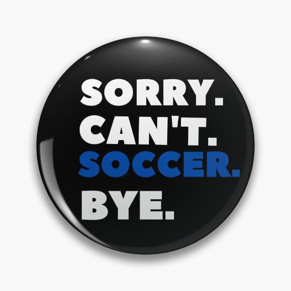 Artikelvorschau, Sorry Can't Soccer Bye entworfen und verkauft von JOY STORE 45.