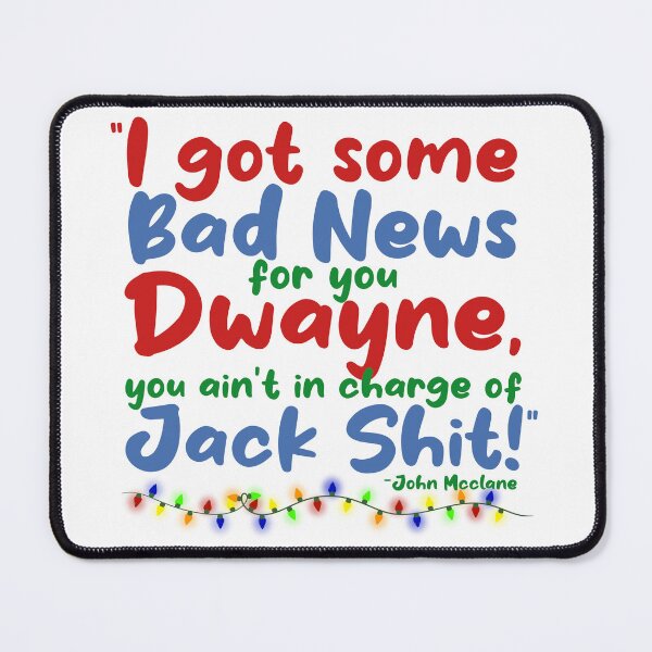 Item preview, I got some bad news for you Dwayne, you ain't in charge of Jack Shit! -John Mcclane, Die Hard  designed and sold by Sticker Up.