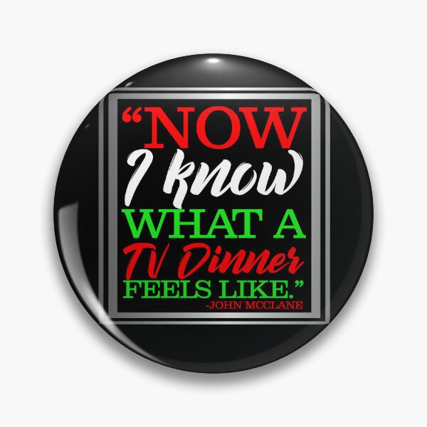 Item preview, "Now I Know What A TV Dinner Feels Like." -John Mcclane, Die Hard  designed and sold by Sticker Up.