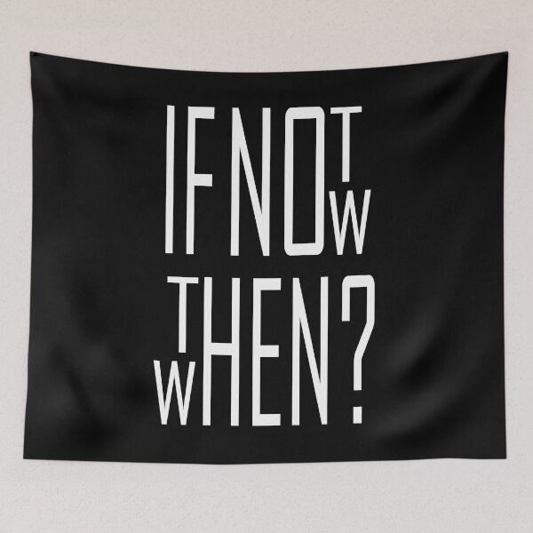 Item preview, If not now, then when? designed and sold by JamesCMarshall.