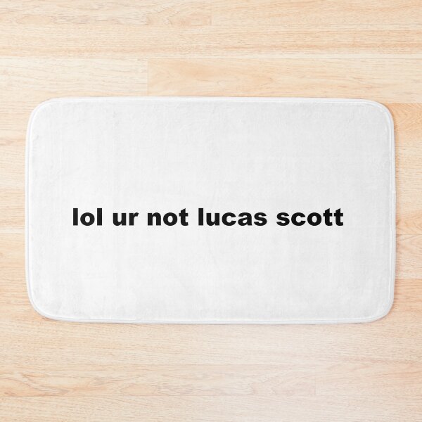 Item preview, lol ur not lucas scott designed and sold by graceannej.