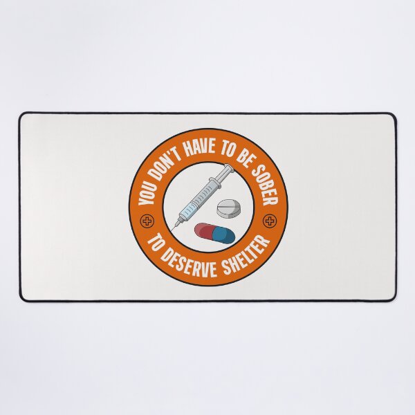Item preview, You Don't Have To Be Sober To Deserve Shelter - Decriminalise Drugs designed and sold by Picket Club.