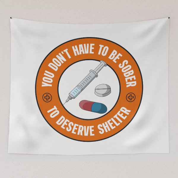 Item preview, You Don't Have To Be Sober To Deserve Shelter - Decriminalise Drugs designed and sold by Picket Club.