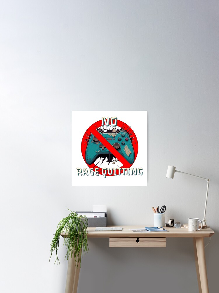 No Rage Quitting Poster for Sale by DeRosa3DDesigns