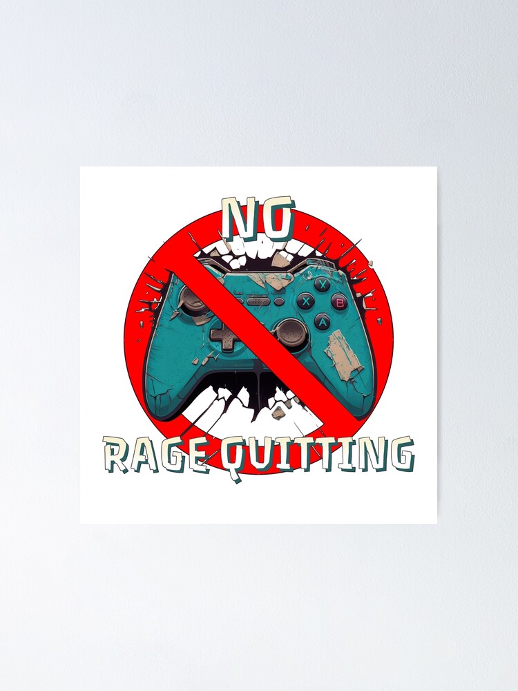 No Rage Quitting Poster for Sale by DeRosa3DDesigns