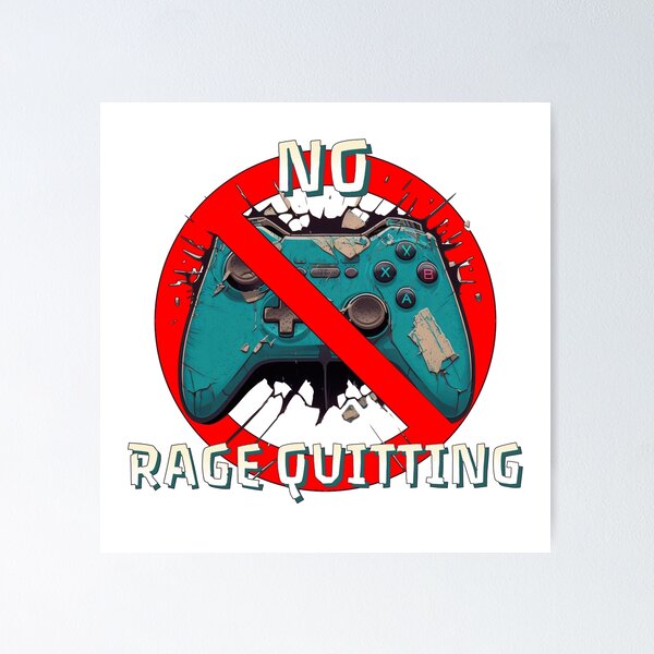 No Rage Quitting Poster for Sale by DeRosa3DDesigns