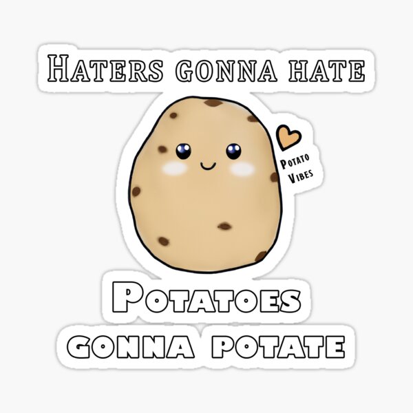 Haters Gonna Hate Potatoes Gonna Potate Sticker For Sale By Zeropixelart Redbubble