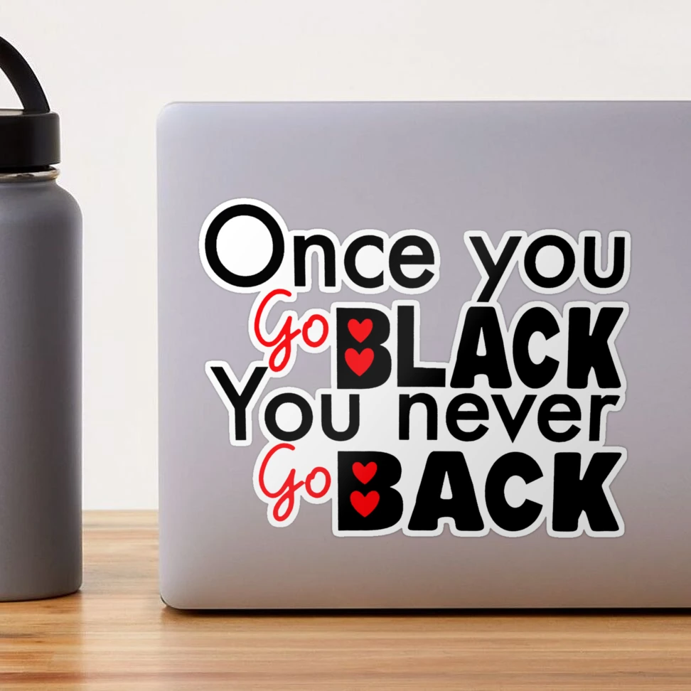 Once You Go Black;