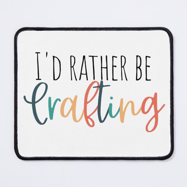 Item preview, I'd rather be Crafting designed and sold by Tiffany Solorio.