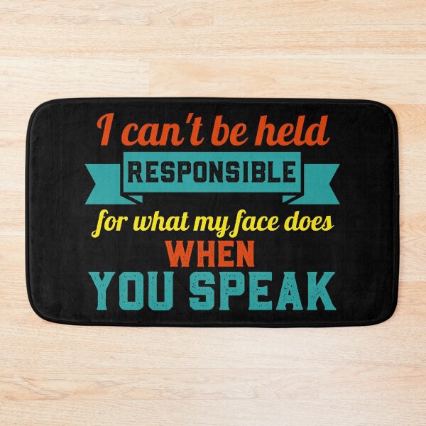Item preview, I can't be held responsible for what my face does when you speak - sarcasm designed and sold by EvergreenWhimsy.