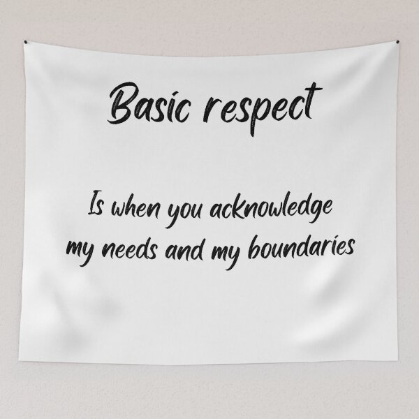 Item preview, basic respect is when you acknowledge my needs and boundarys designed and sold by Benlilyarts.