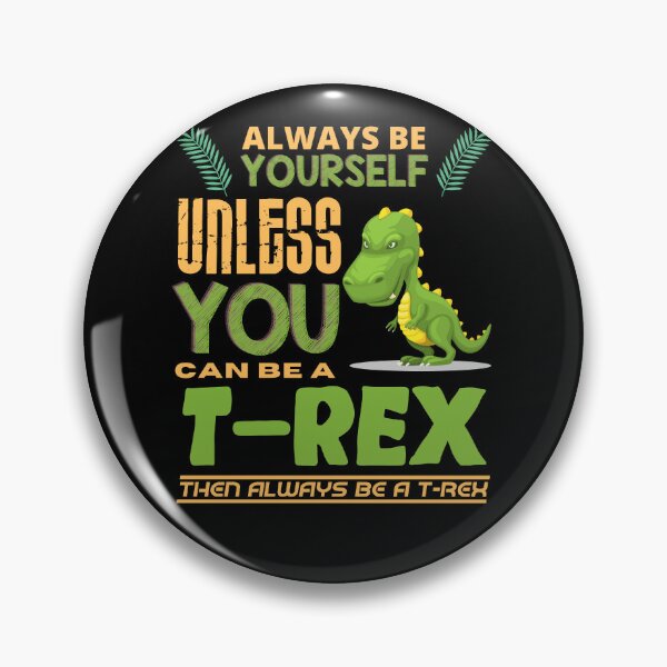 Artikelvorschau, Always Be Yourself Unless You Can Be A T-Rex entworfen und verkauft von Intuitive Designs.