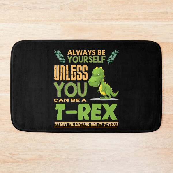 Item preview, Always Be Yourself Unless You Can Be A T-Rex designed and sold by Intuitive Designs.
