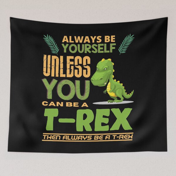 Item preview, Always Be Yourself Unless You Can Be A T-Rex designed and sold by Intuitive Designs.