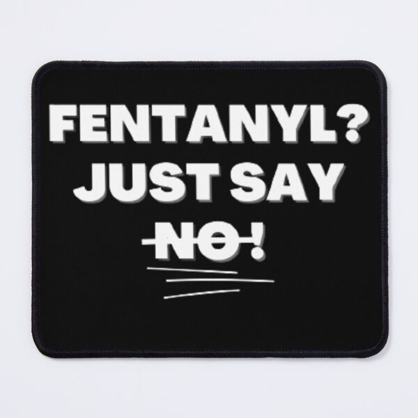 Item preview, Fentanyl? Just say No! designed and sold by The Third House.
