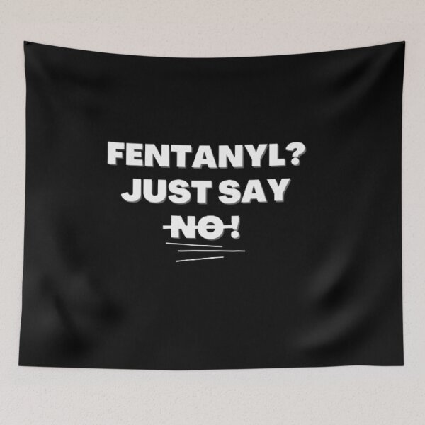 Item preview, Fentanyl? Just say No! designed and sold by The Third House.