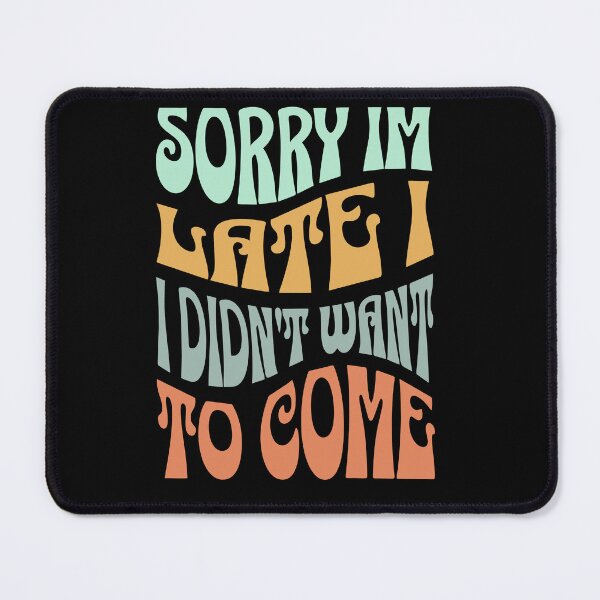 Item preview, Sorry I'm Late I Didn't Want To Come T Shirt Funny T-Shirt, Tee Shirt Gift designed and sold by Odd World.